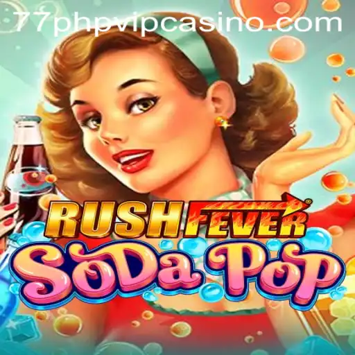 Exploring the World of RushFeverSodaPop with 77php vip