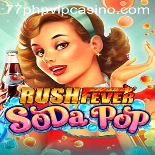 Exploring the World of RushFeverSodaPop with 77php vip